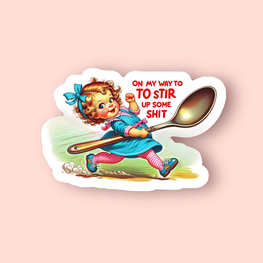 On My Way to Stir Up Some Sh*t