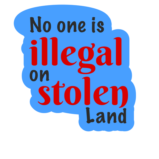 No One is Illegal on Stolen Land